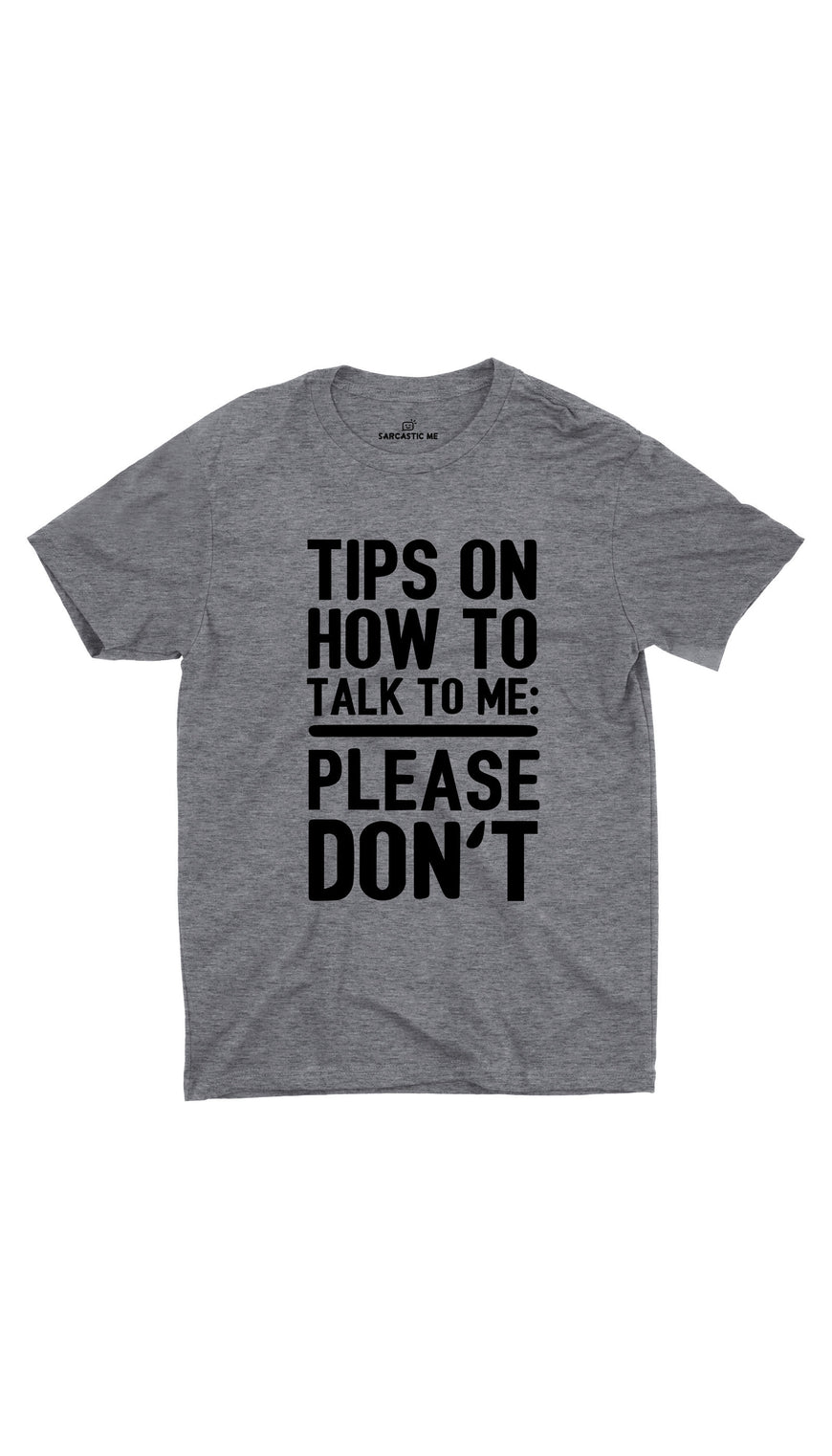 Tips On How To Talk To Me Gray Unisex T-shirt | Sarcastic ME