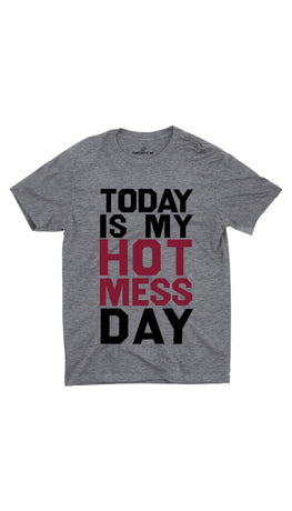 Today Is My Hot Mess Day Gray Unisex T-shirt | Sarcastic ME
