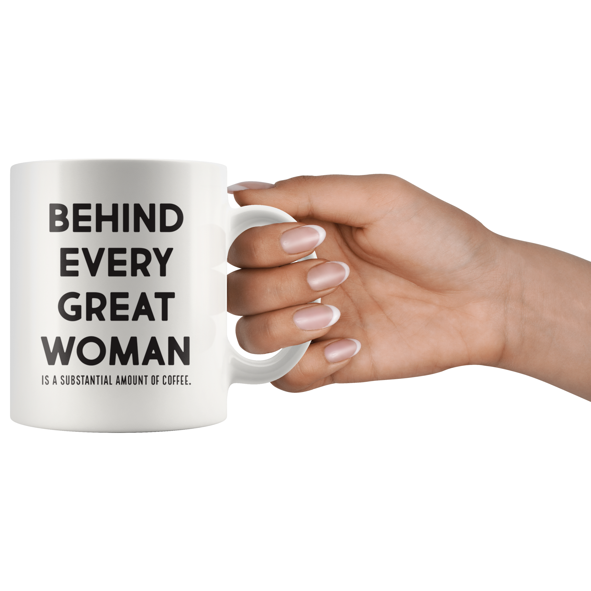 Behind Every Great Woman Coffee Mug