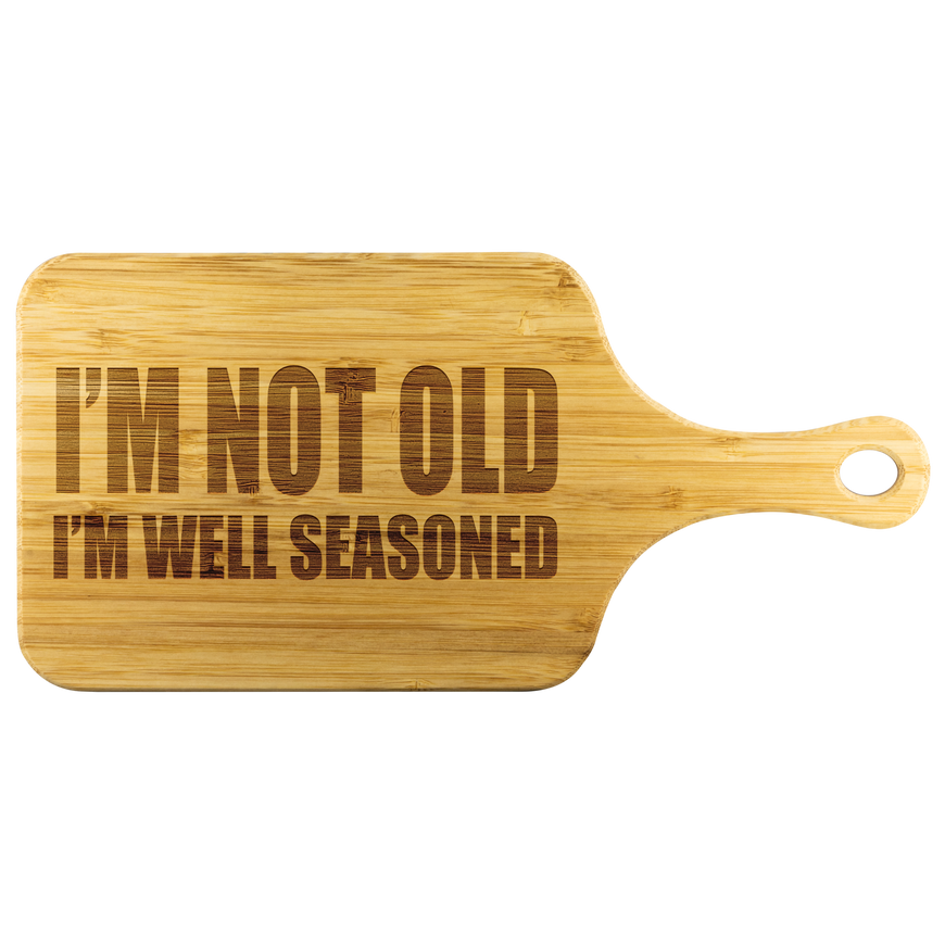 I'm Not Old I'm Well Seasoned Funny Wood Cutting Board | Sarcastic Me