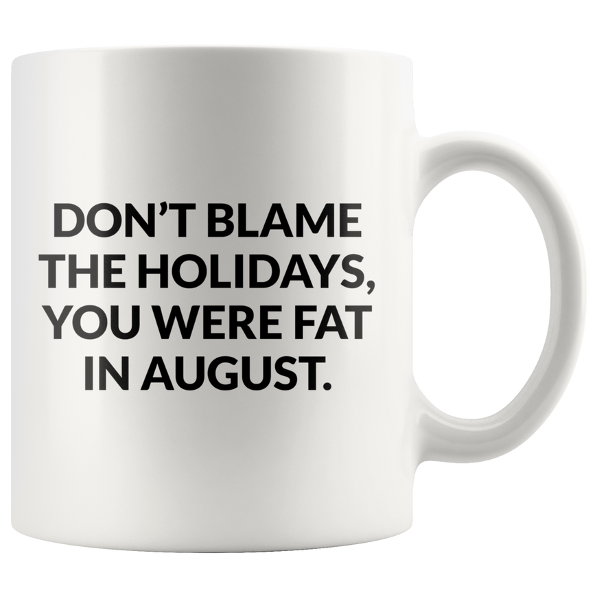 Dont Blame The Holidays Coffee Mug