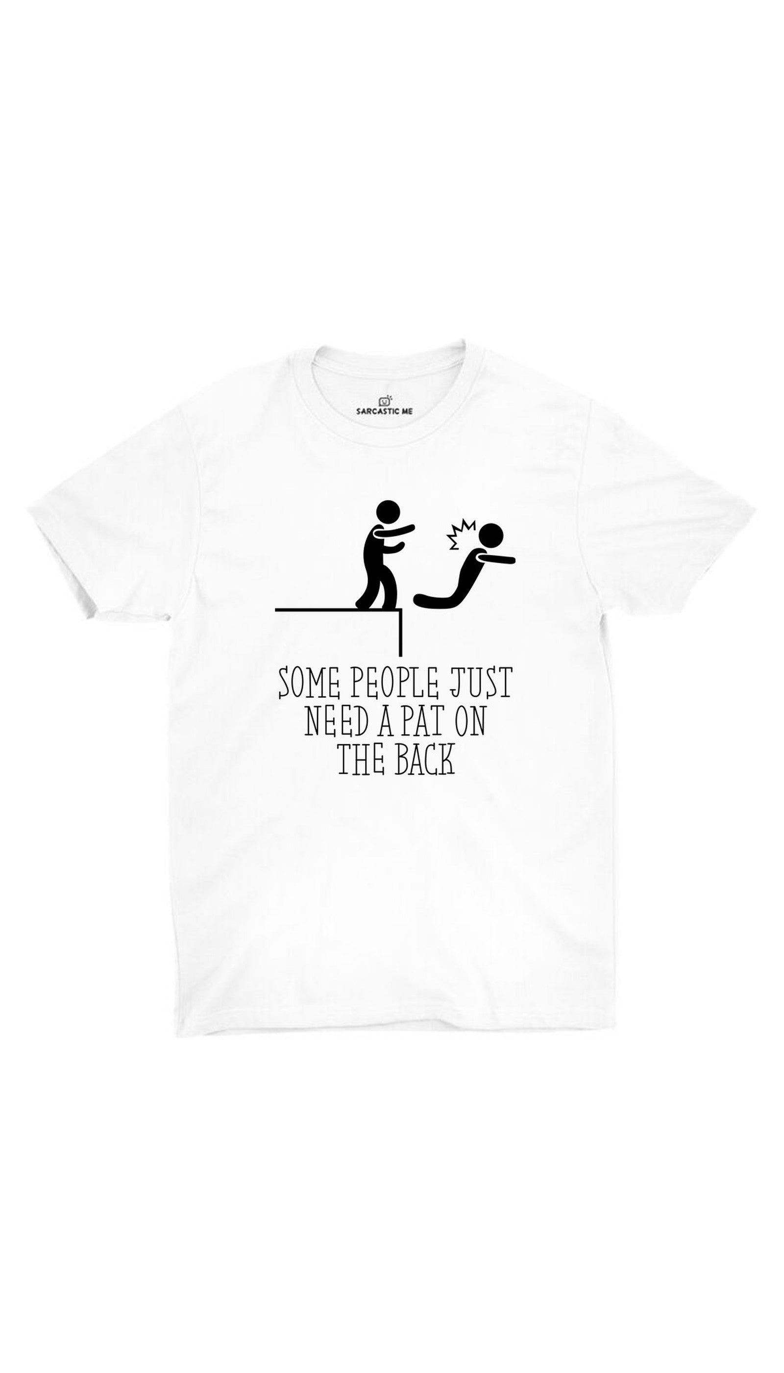 Some People Just Need A Pat On The Back White Unisex T-shirt | Sarcastic ME