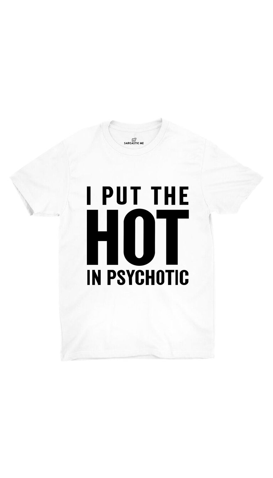 I Put The Hot In Psychotic White Unisex T-Shirt | Sarcastic ME