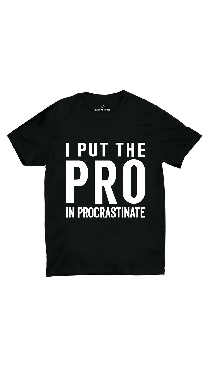 I Put The Pro In Procrastinate Black Unisex T-Shirt | Sarcastic ME