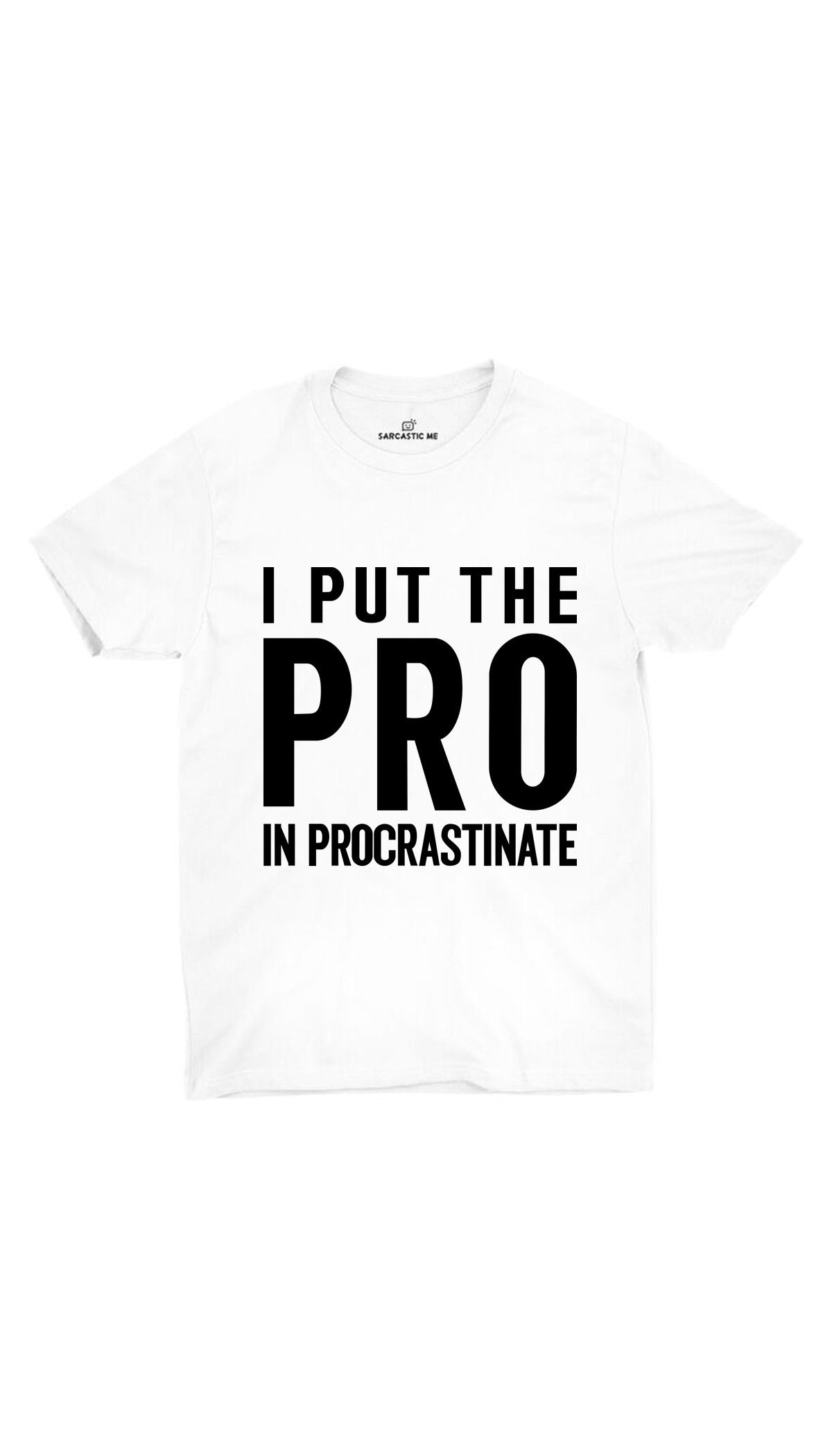 I Put The Pro In Procrastinate White Unisex T-Shirt | Sarcastic ME