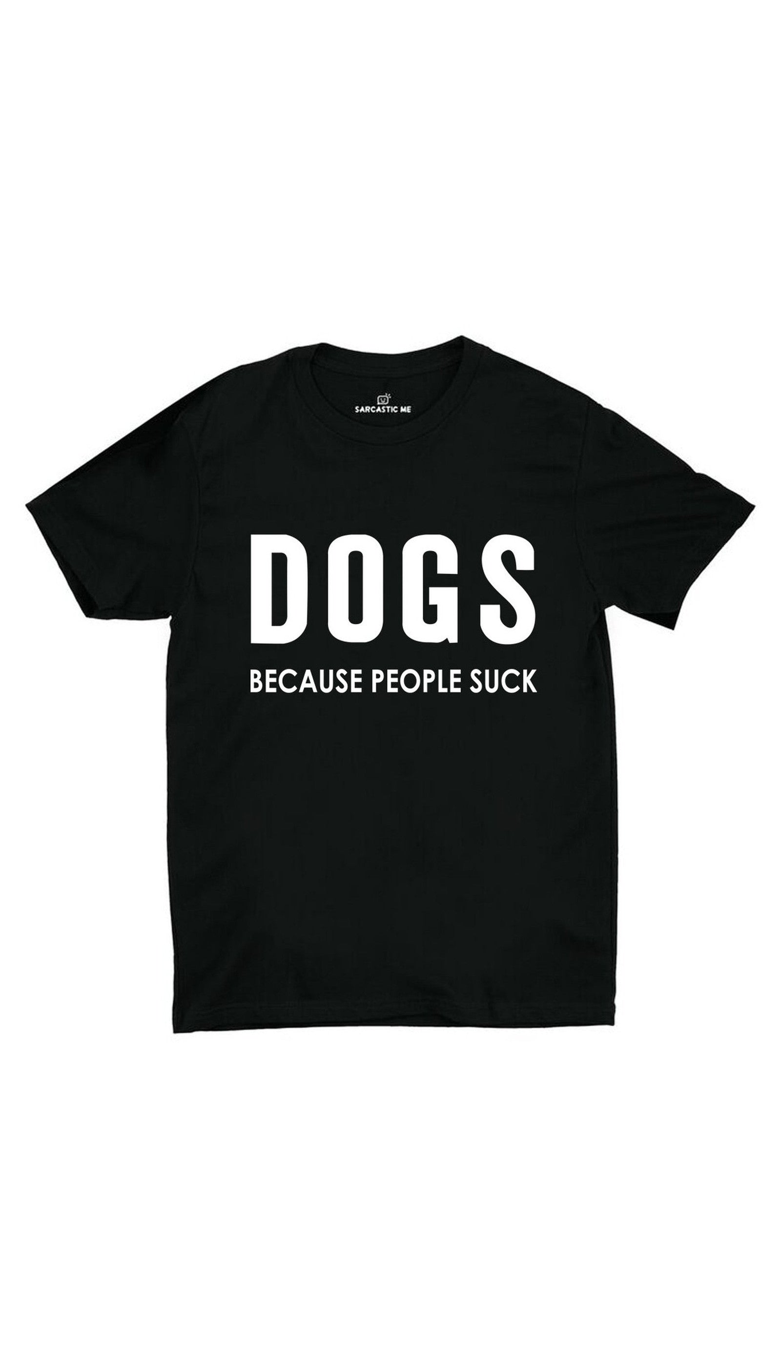 Dogs Because People Suck Black Unisex T-shirt | Sarcastic ME
