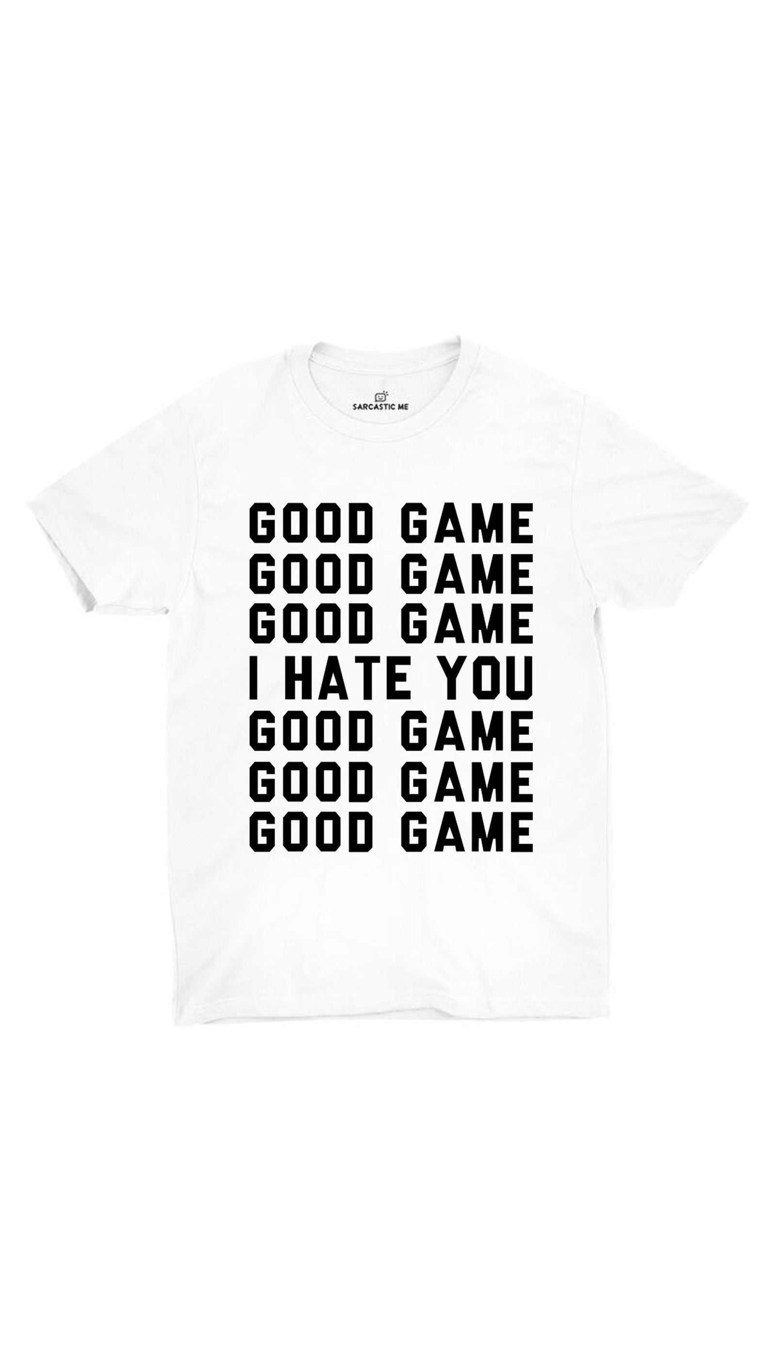 Good Game I Hate You White Unisex T-shirt | Sarcastic ME