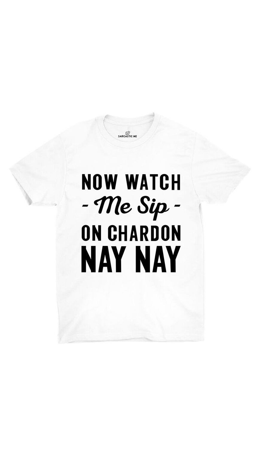 Now Watch Me Sip White Unisex T-shirt | Sarcastic ME