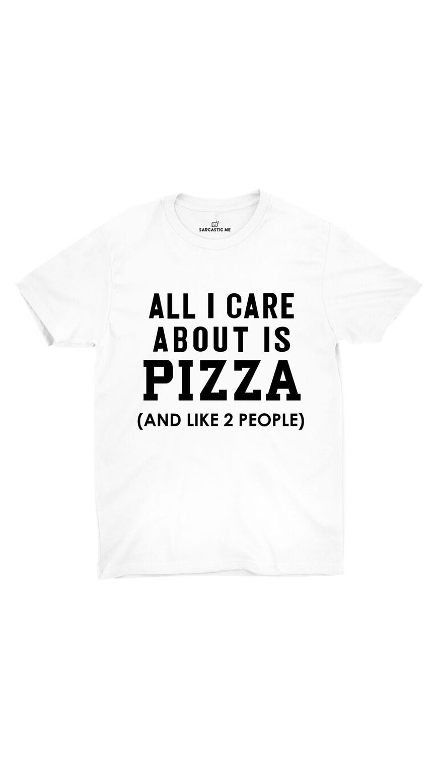 All I Care About Is Pizza White Unisex T-shirt | Sarcastic ME
