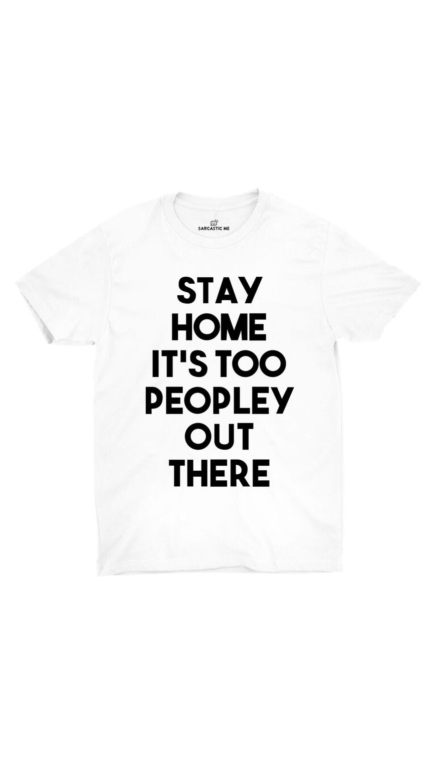 Stay Home It's Too Peopley Out There White Unisex T-shirt | Sarcastic ME