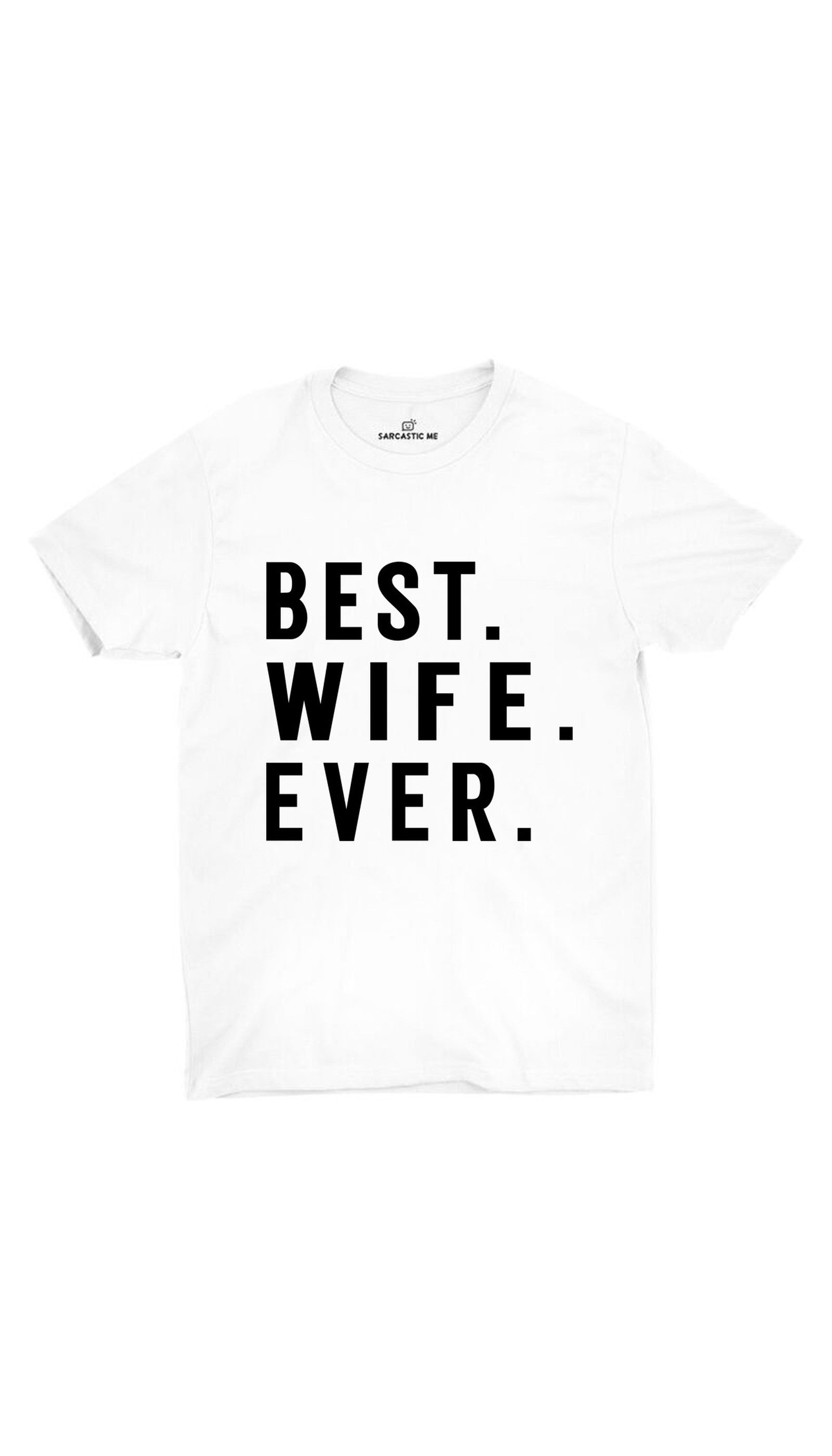 Best Wife Ever White Unisex T-shirt | Sarcastic ME