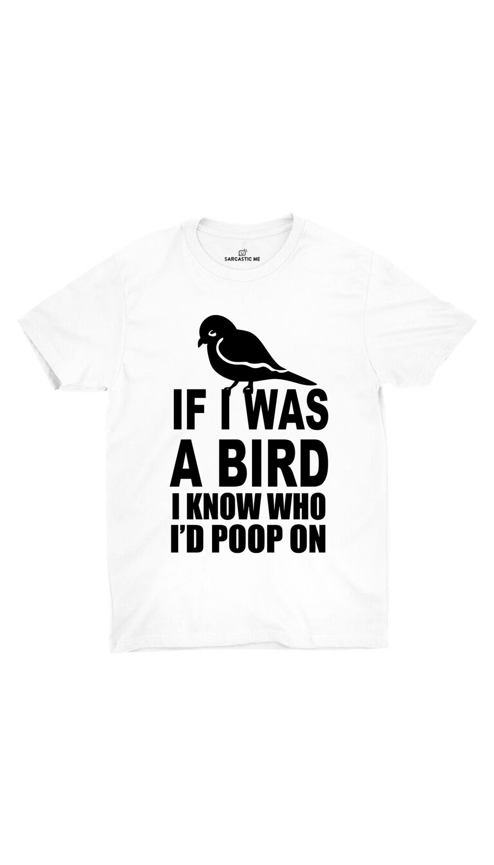 If I Was A Bird White Unisex T-shirt | Sarcastic ME