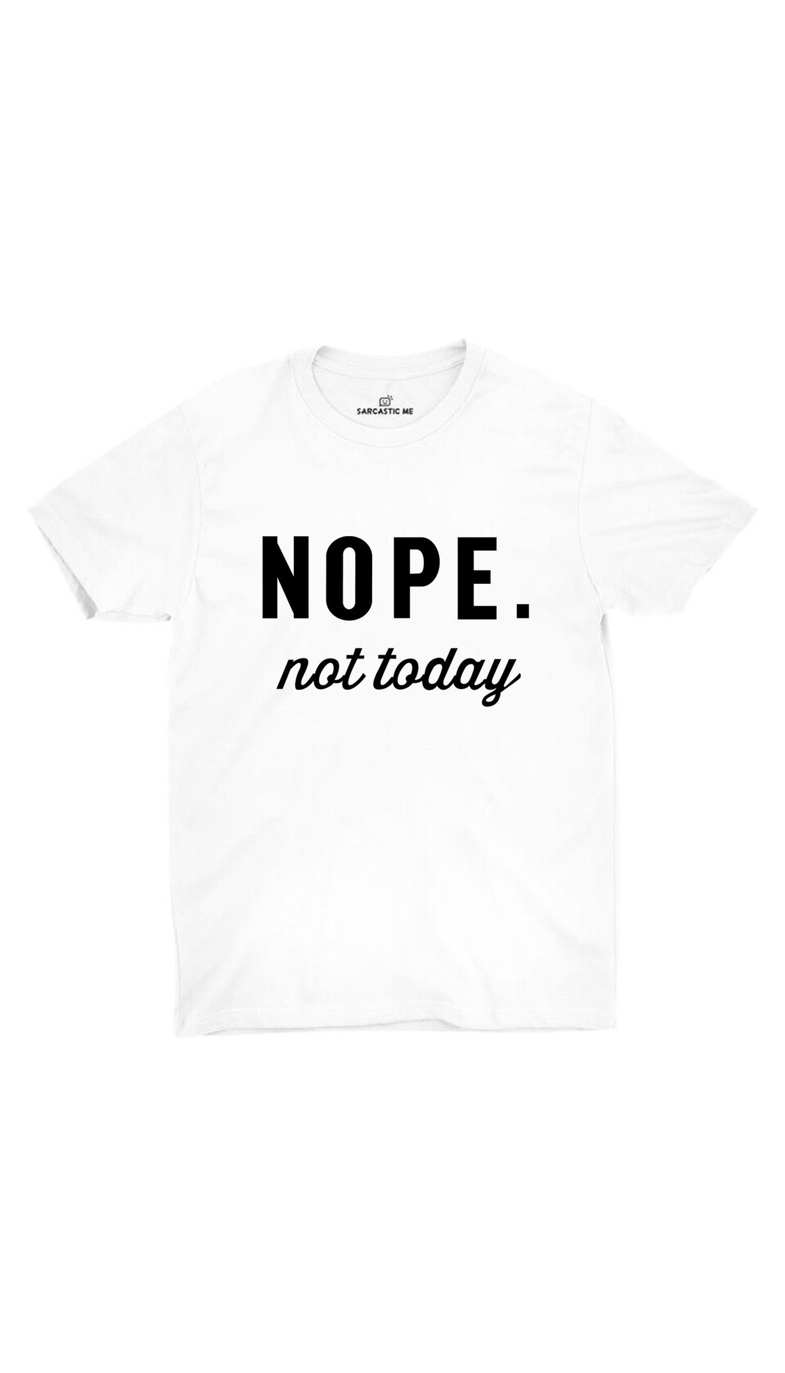 Nope Not Today White Unisex T-shirt | Sarcastic ME