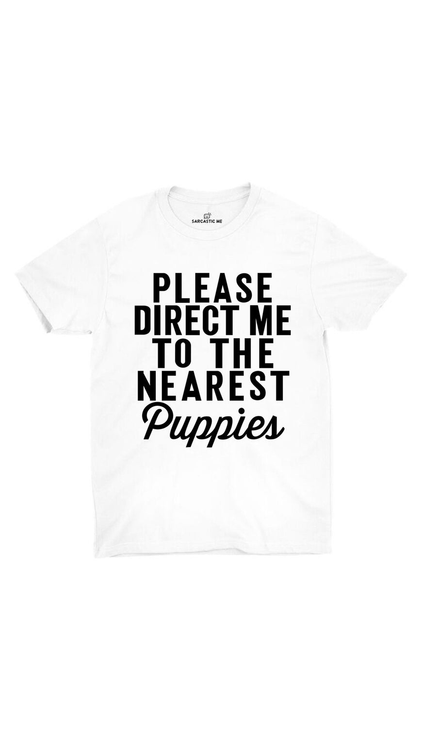 Please Direct Me To The Nearest Puppies White Unisex T-shirt | Sarcastic ME