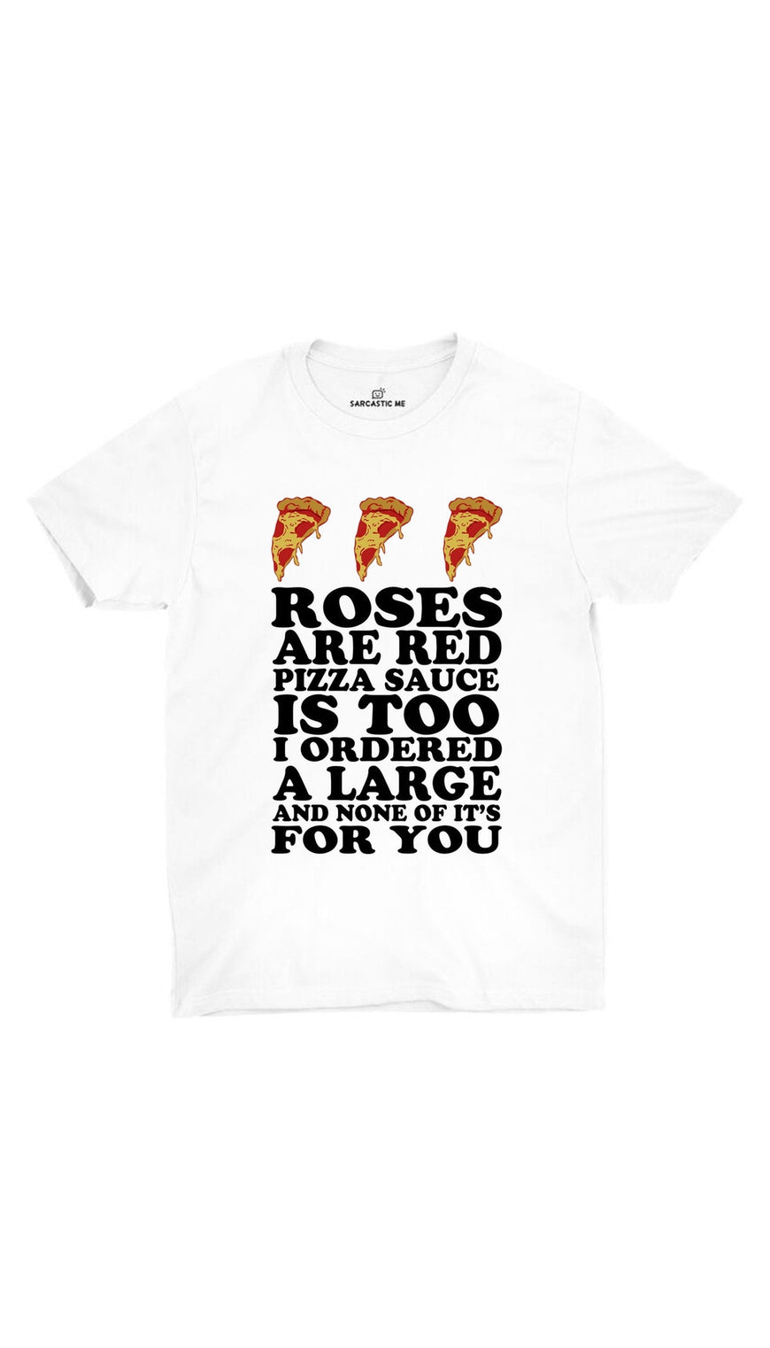 Roses Are Red Pizza Sauce White Unisex T-shirt | Sarcastic ME