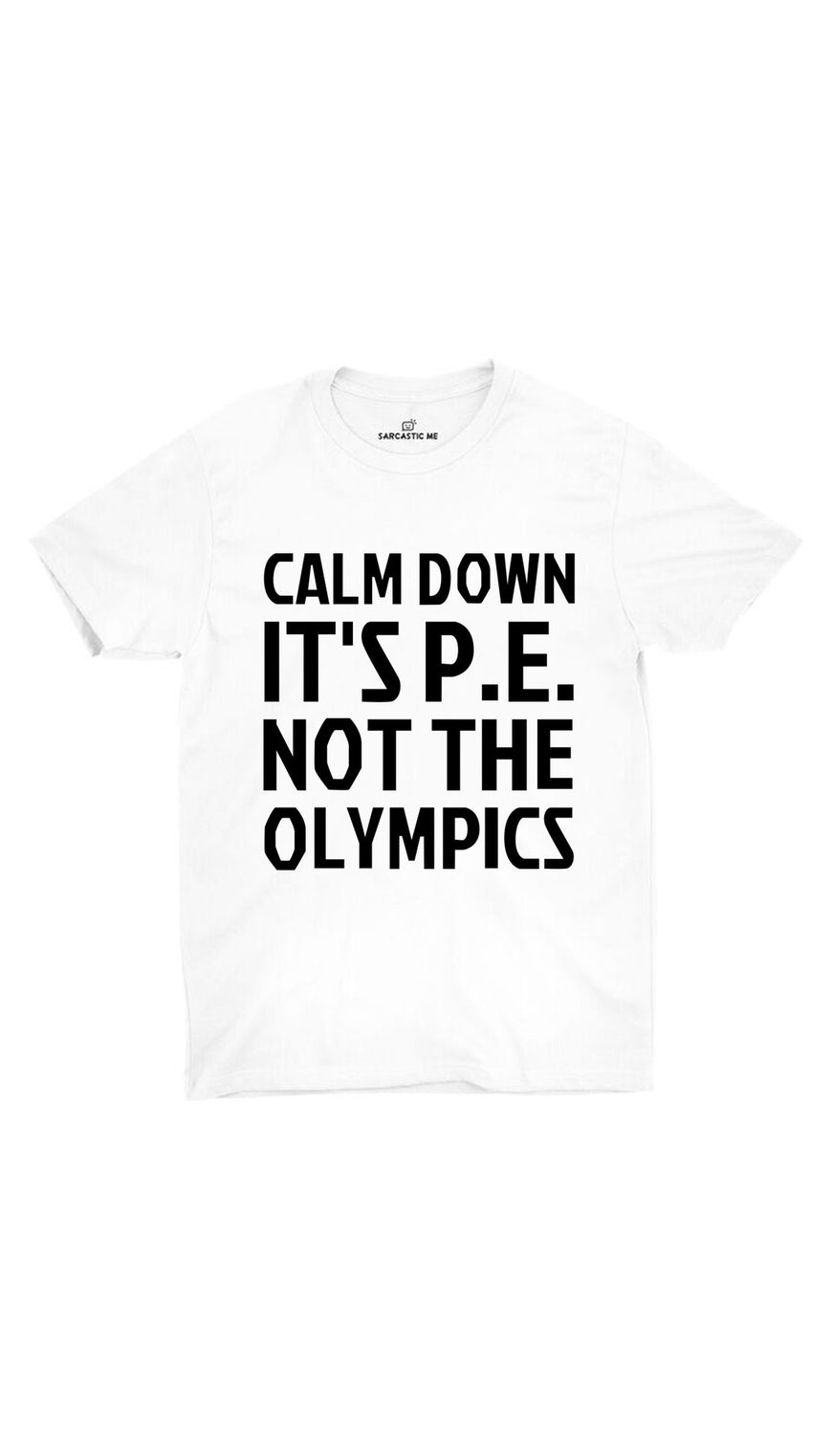 Calm Down It's P.E Not The Olympics White Unisex T-shirt | Sarcastic ME