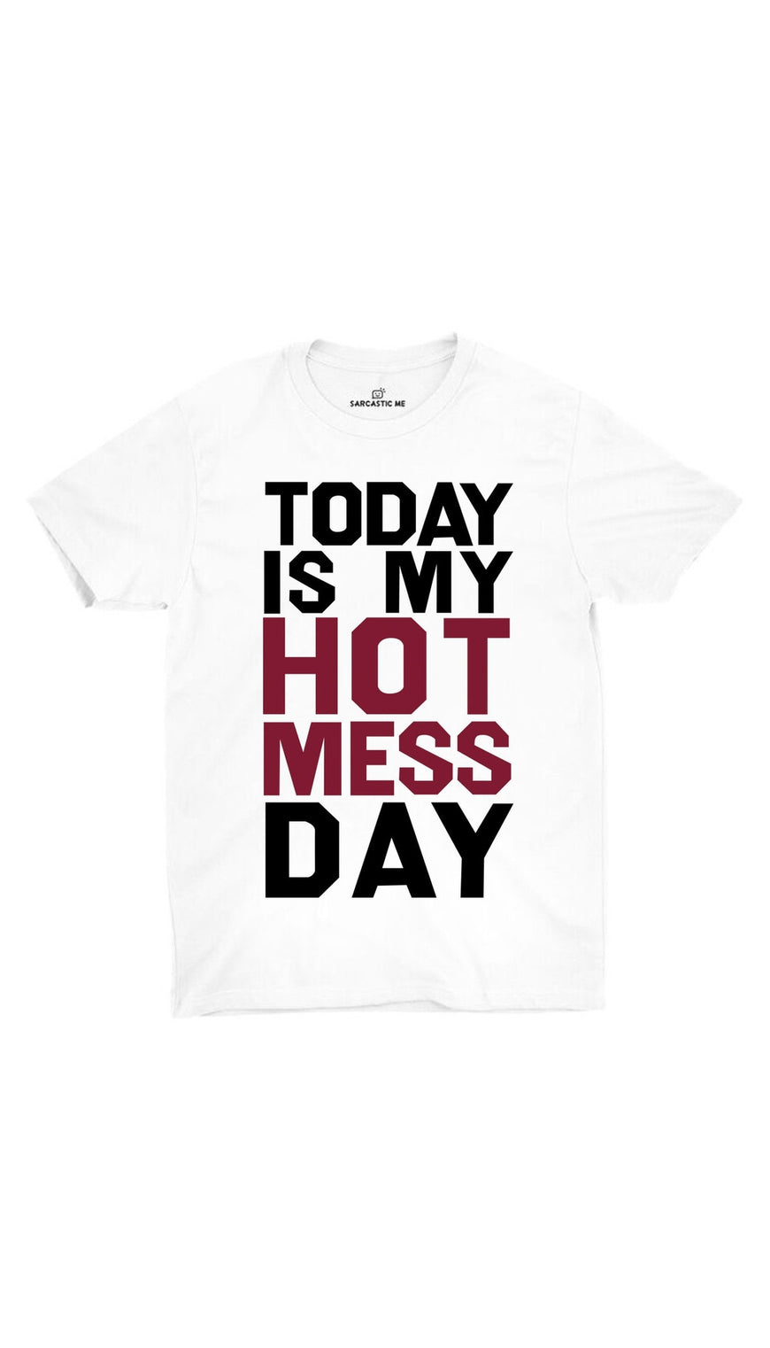Today Is My Hot Mess Day White Unisex T-shirt | Sarcastic ME