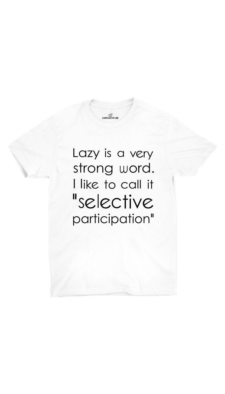 Lazy Is A Very Strong Word White Unisex T-shirt | Sarcastic ME