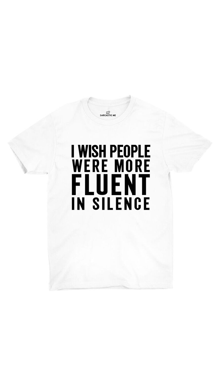 I Wish People Were More Fluent In Silence White Unisex T-shirt | Sarcastic ME