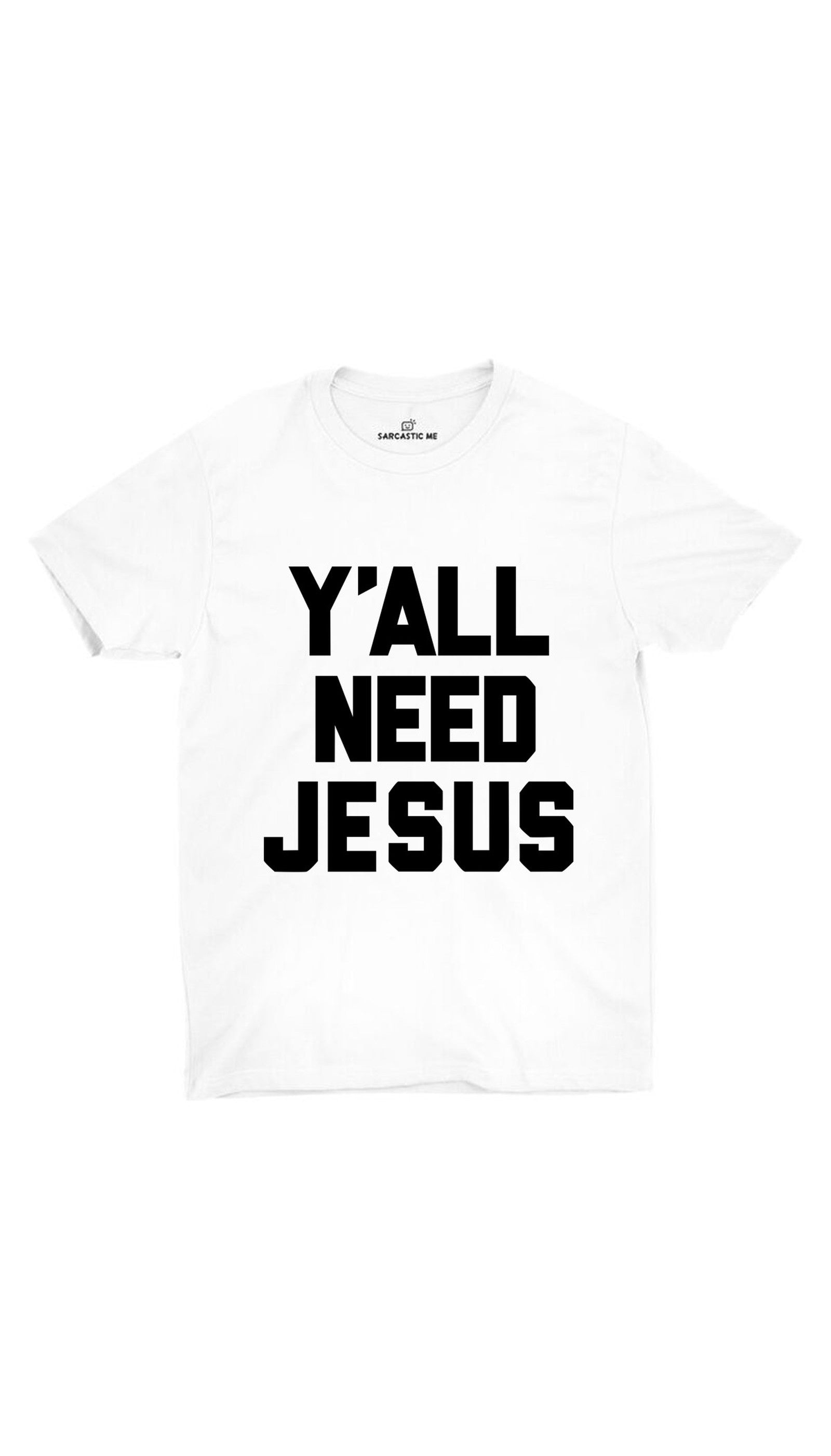 Y'all Need Jesus White Unisex T-shirt | Sarcastic ME