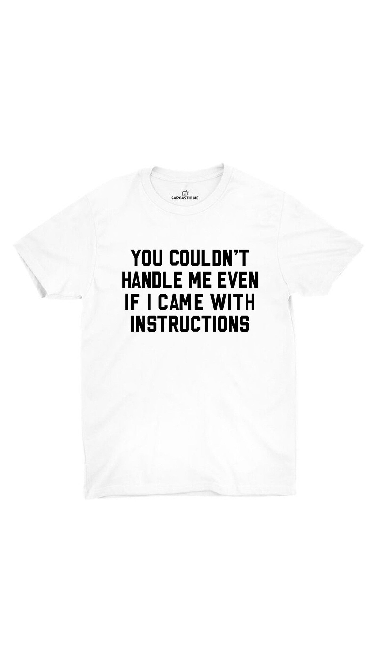 You Couldn't Handle Me White Unisex T-shirt | Sarcastic ME