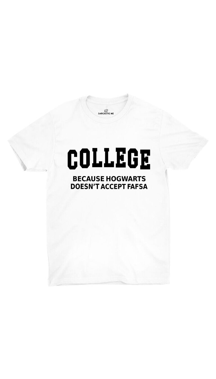 College Because Hogwarts White Unisex T-shirt | Sarcastic ME