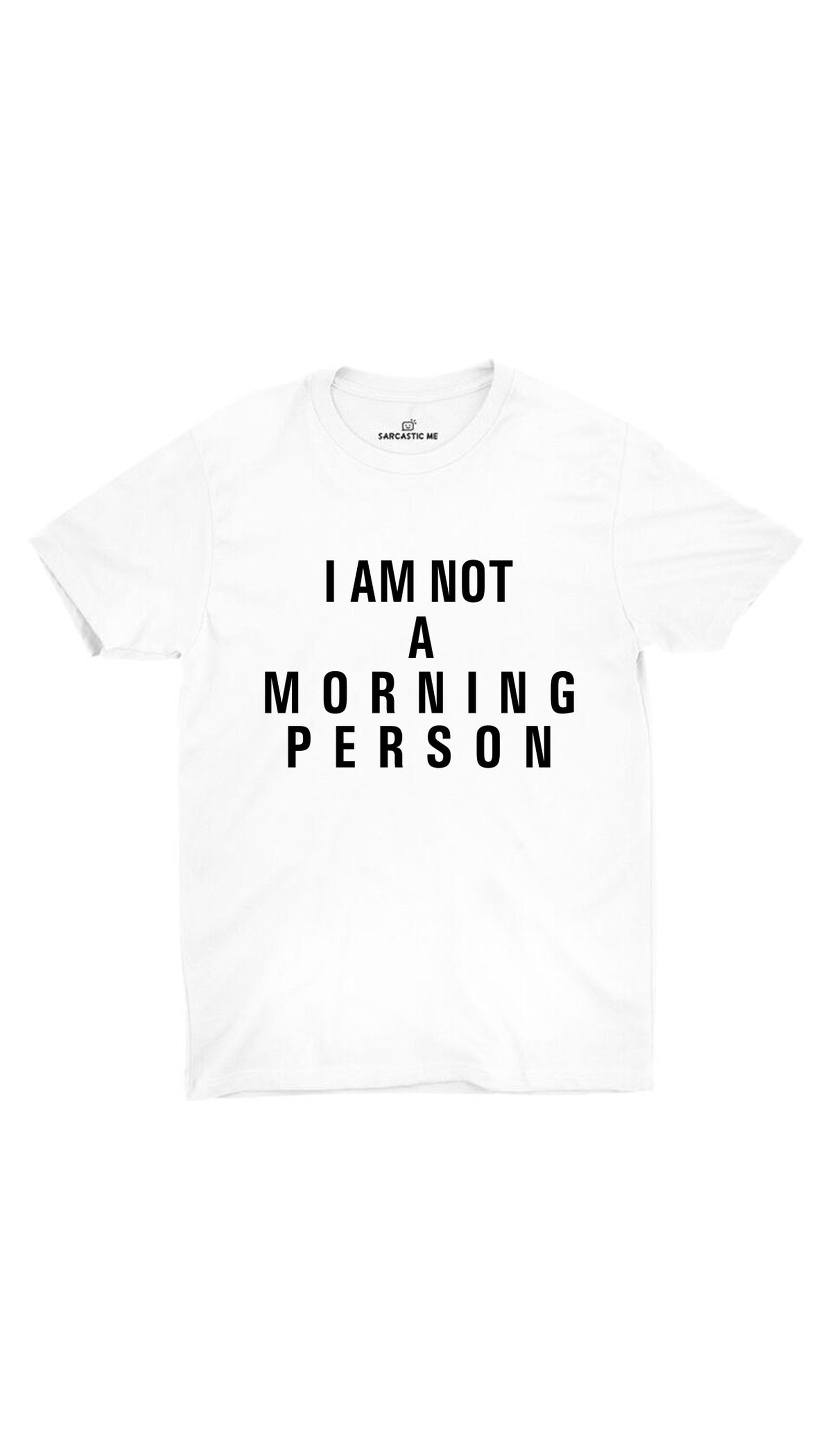 I Am Not A Morning Person White Unisex T-shirt | Sarcastic ME