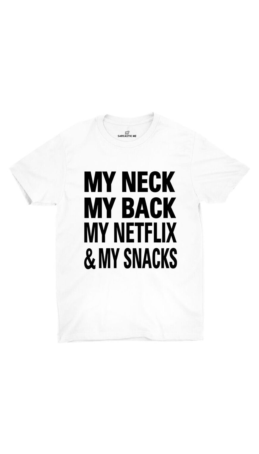 My Neck My Back My Netflix And My Snacks White Unisex T-shirt | Sarcastic ME