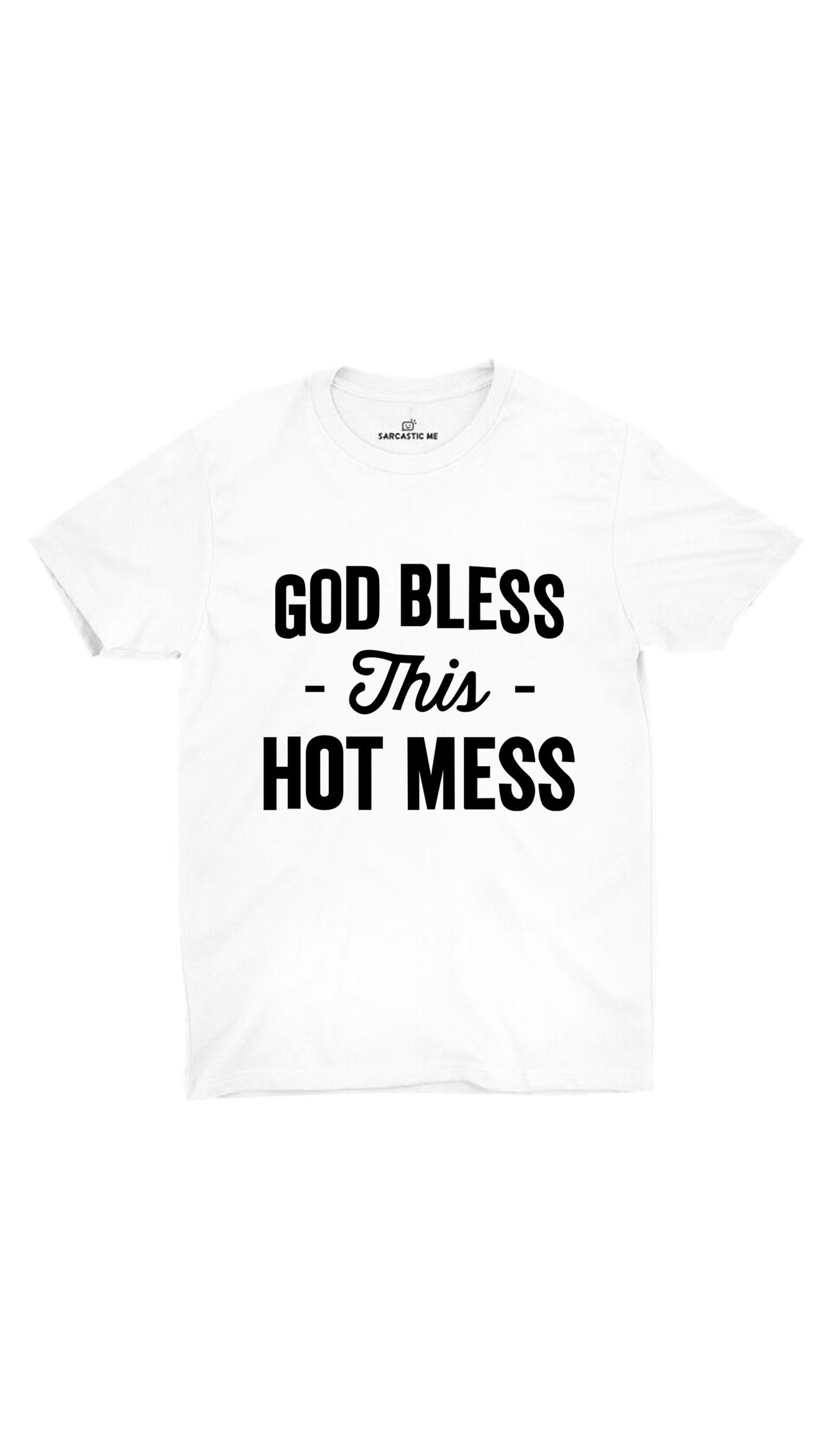 God Bless This Hot Mess White Unisex T-shirt | Sarcastic ME