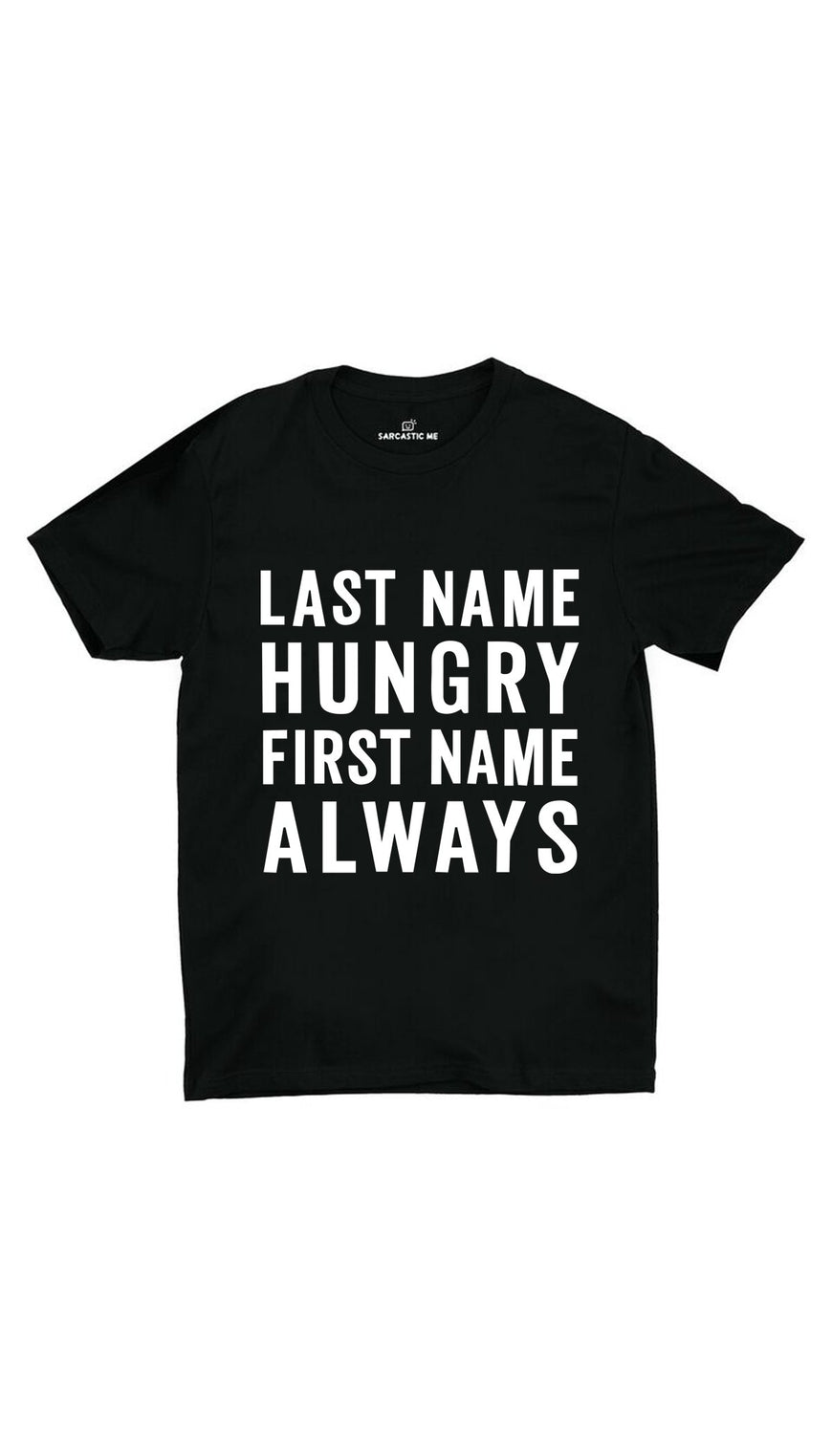 Last Name Hungry First Name Always Black Unisex T-shirt | Sarcastic ME
