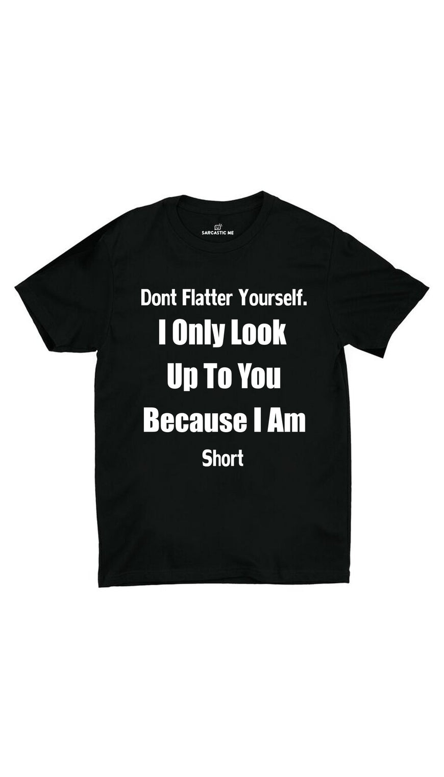 Don't Flatter Yourself Black Unisex T-shirt | Sarcastic ME