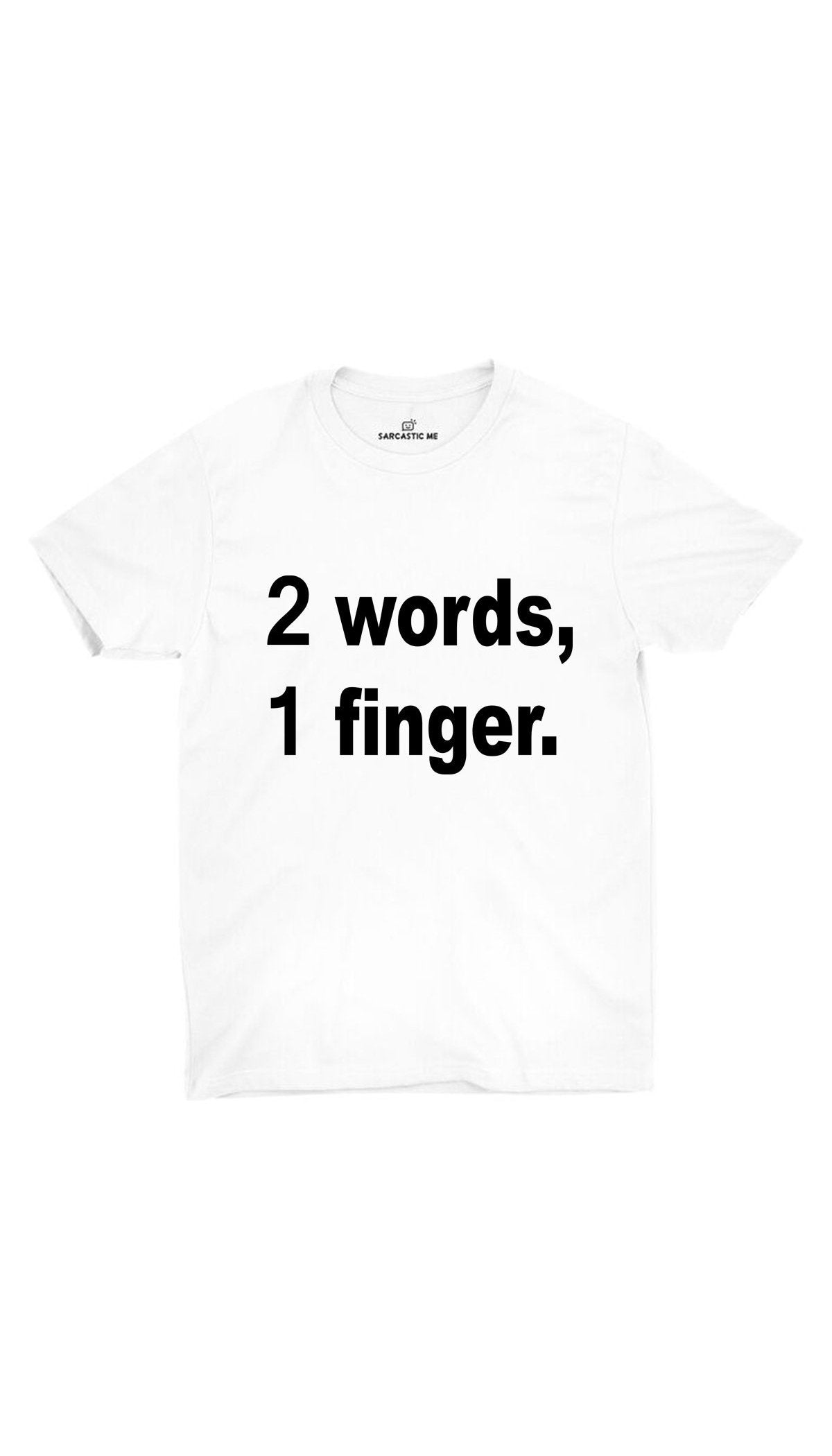 2 Words, 1 Finger. White Unisex T-shirt | Sarcastic ME