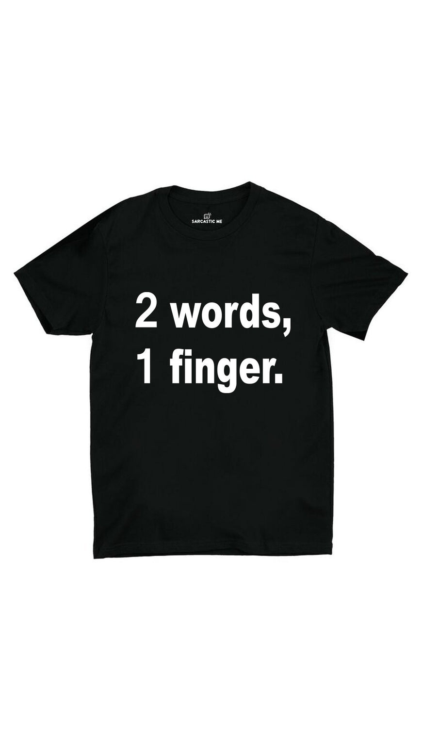 2 Words, 1 Finger. Black Unisex T-shirt | Sarcastic ME