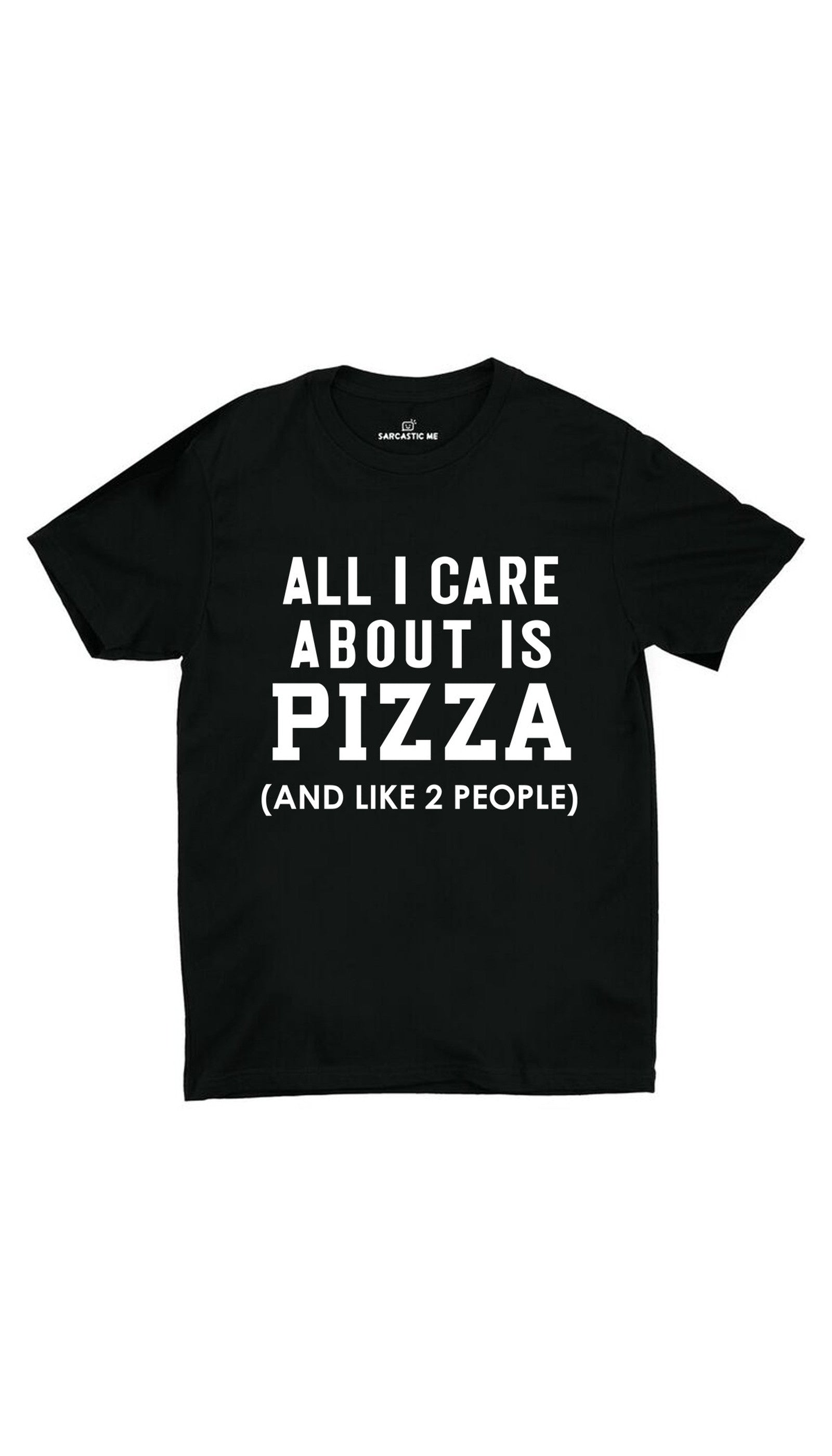 All I Care About Is Pizza Black Unisex T-shirt | Sarcastic ME