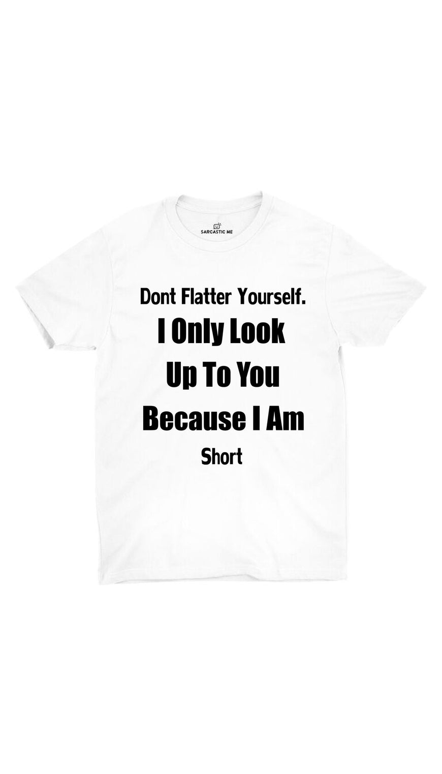 Don't Flatter Yourself White Unisex T-shirt | Sarcastic ME