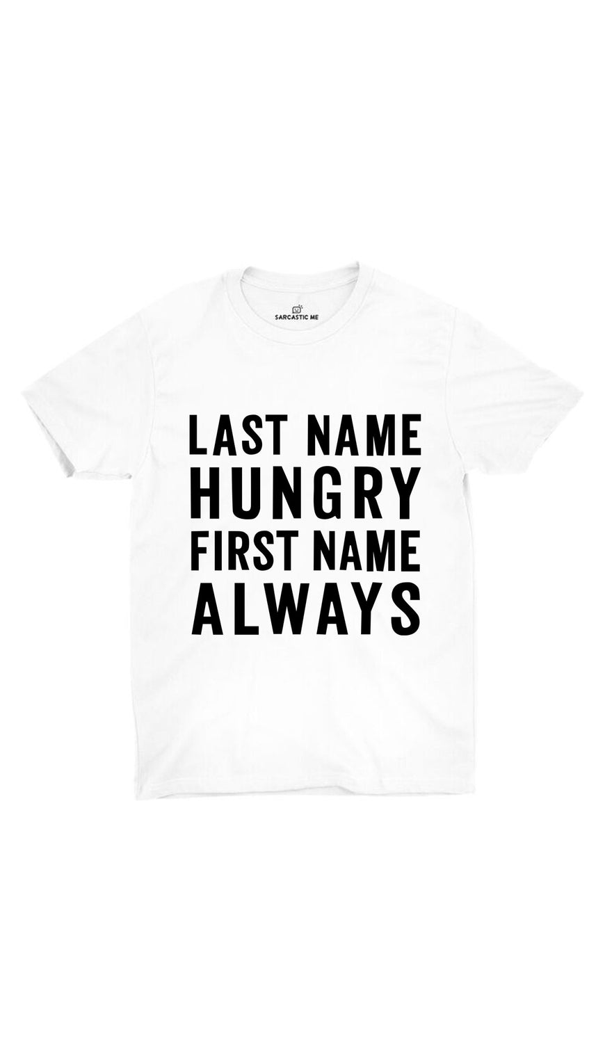 Last Name Hungry First Name Always White Unisex T-shirt | Sarcastic ME