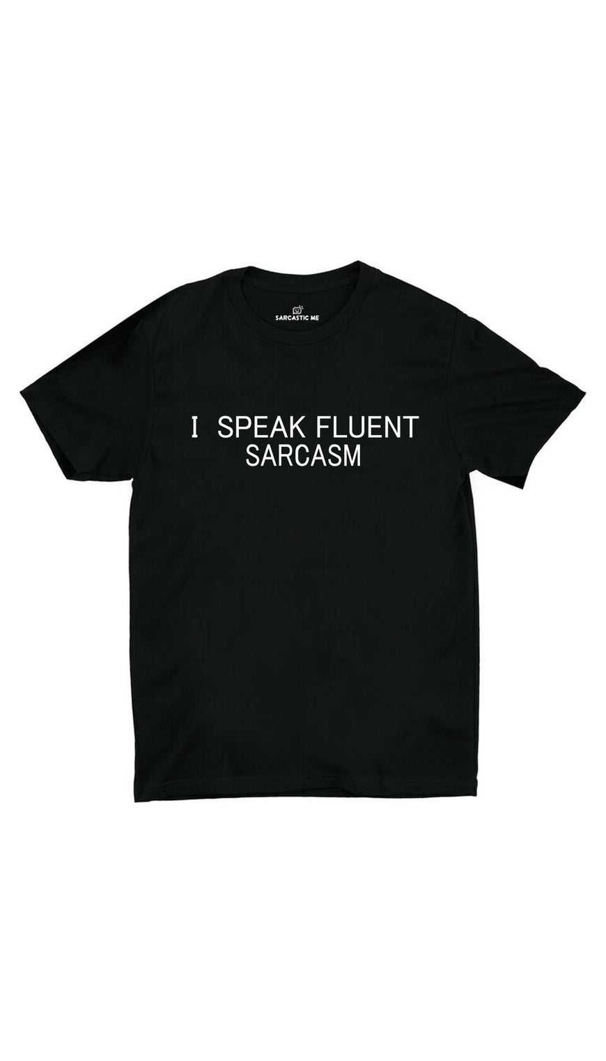 I Speak Fluent Sarcasm Black Unisex T-shirt | Sarcastic ME