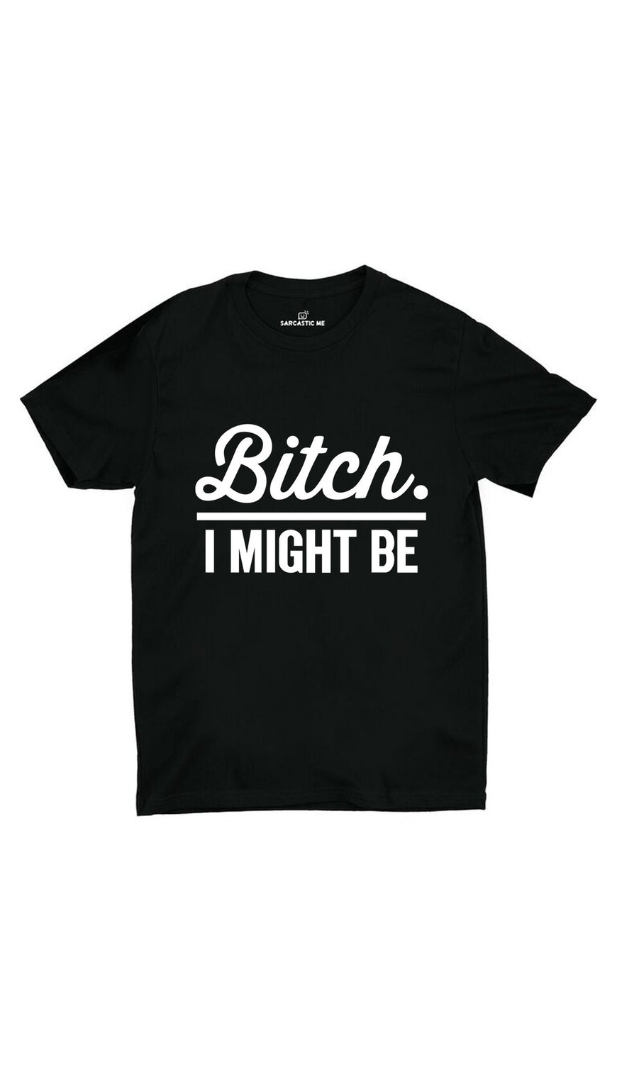 Bitch I Might Be Black Unisex T-shirt | Sarcastic ME