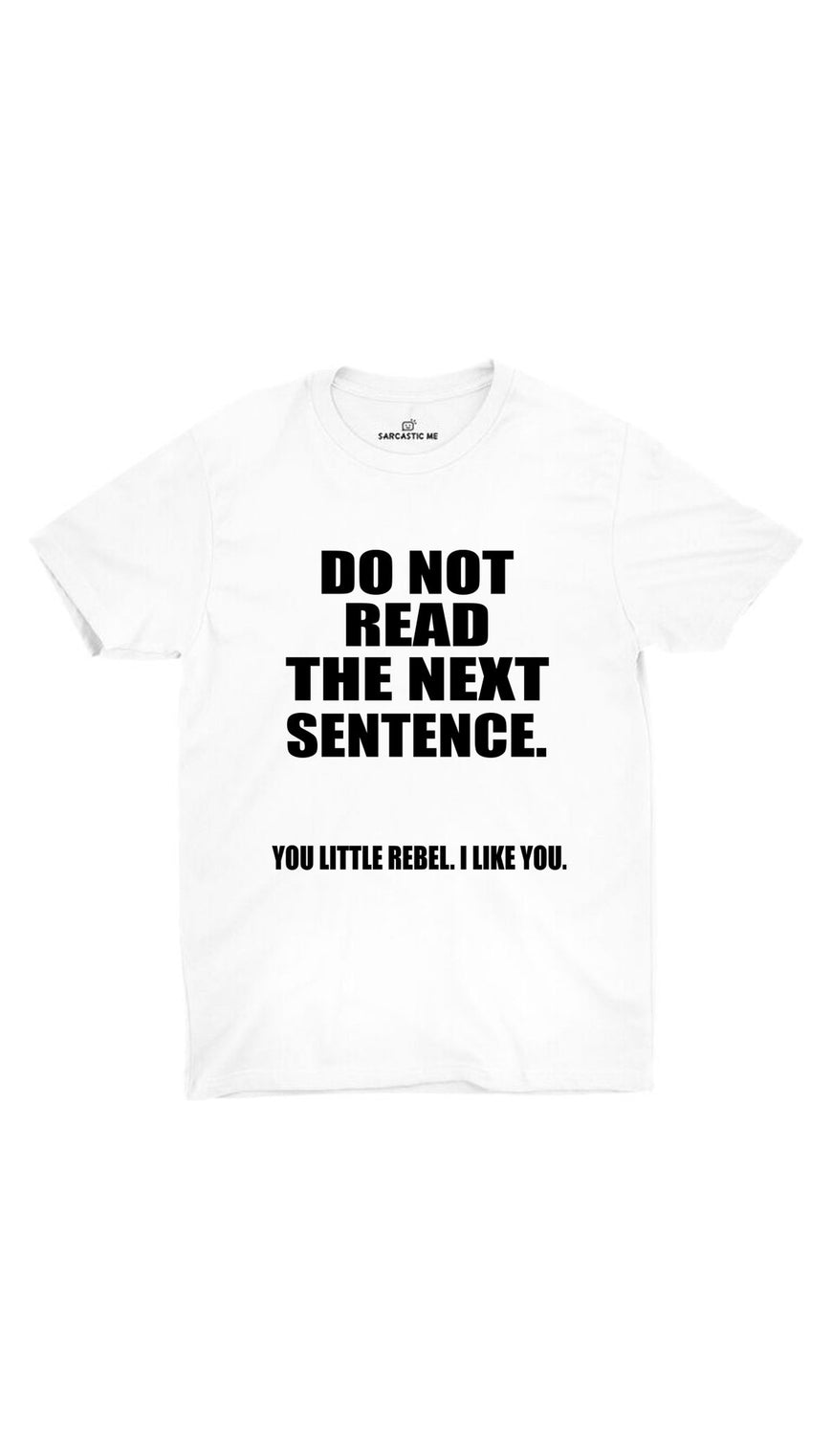 Do Not Read The Next Sentence  White Unisex T-Shirt | Sarcastic ME