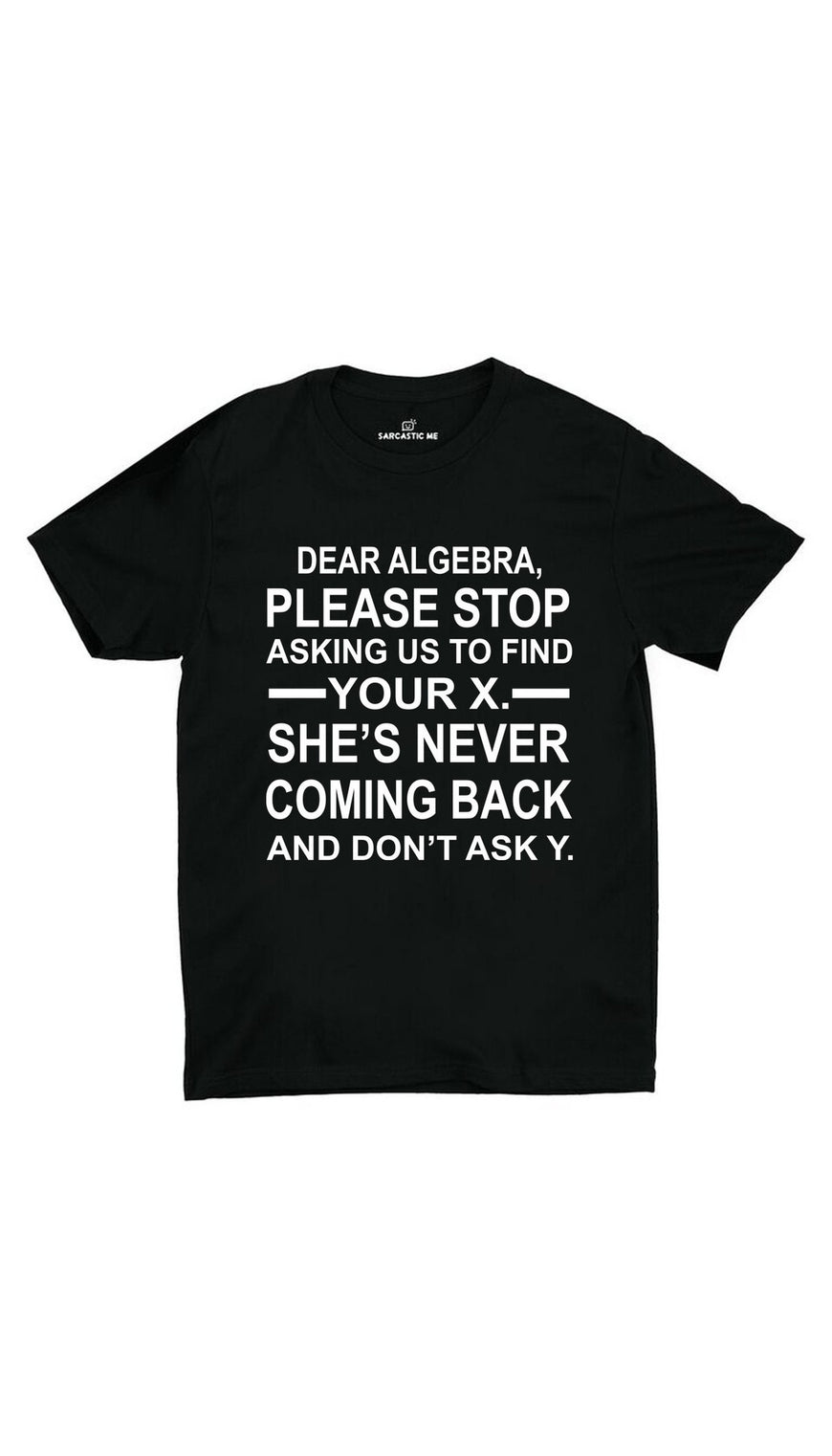 Dear Algebra, Please Stop Black Unisex T-shirt | Sarcastic ME
