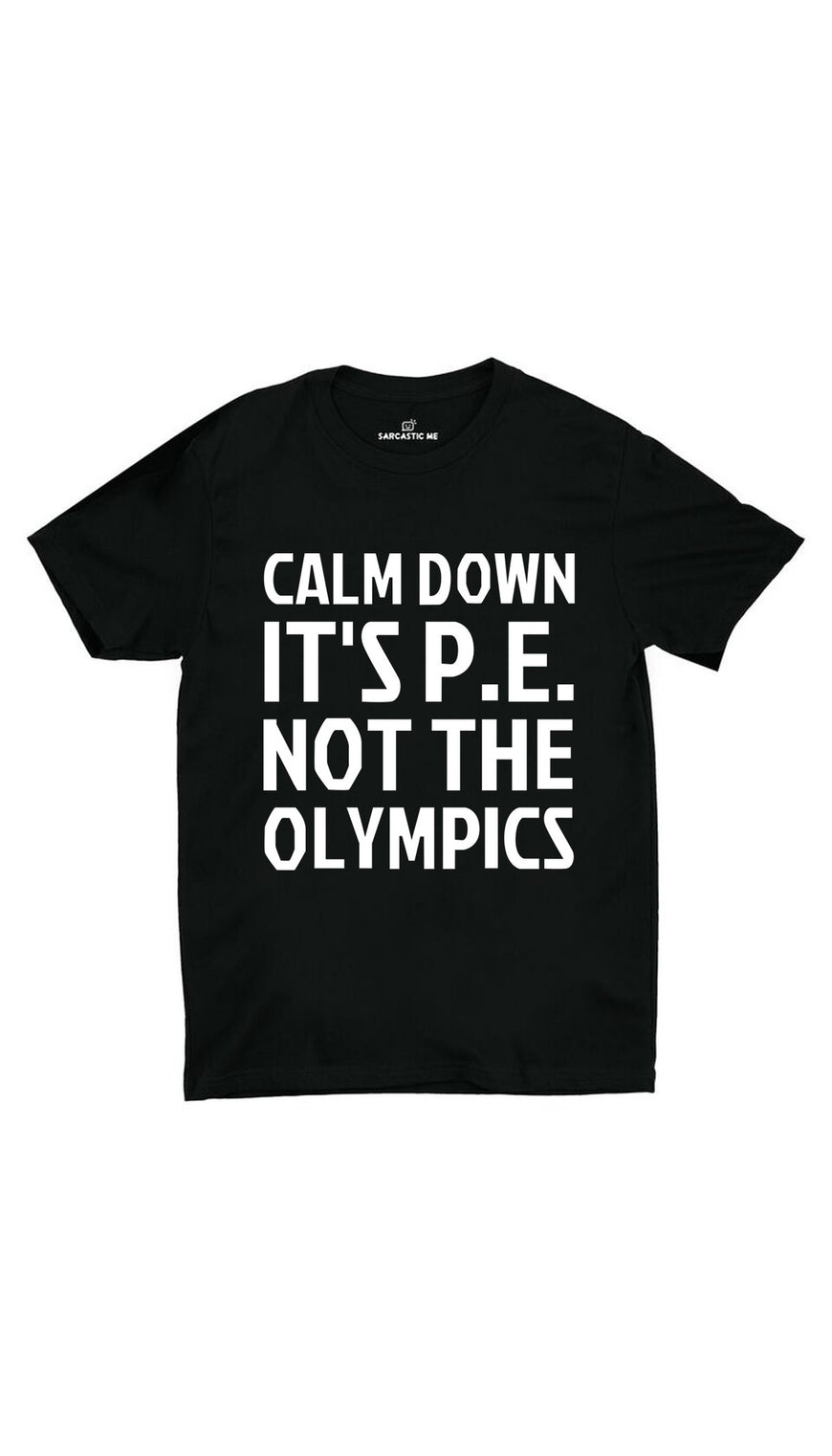 Calm Down It's P.E Not The Olympics Black Unisex T-shirt | Sarcastic ME