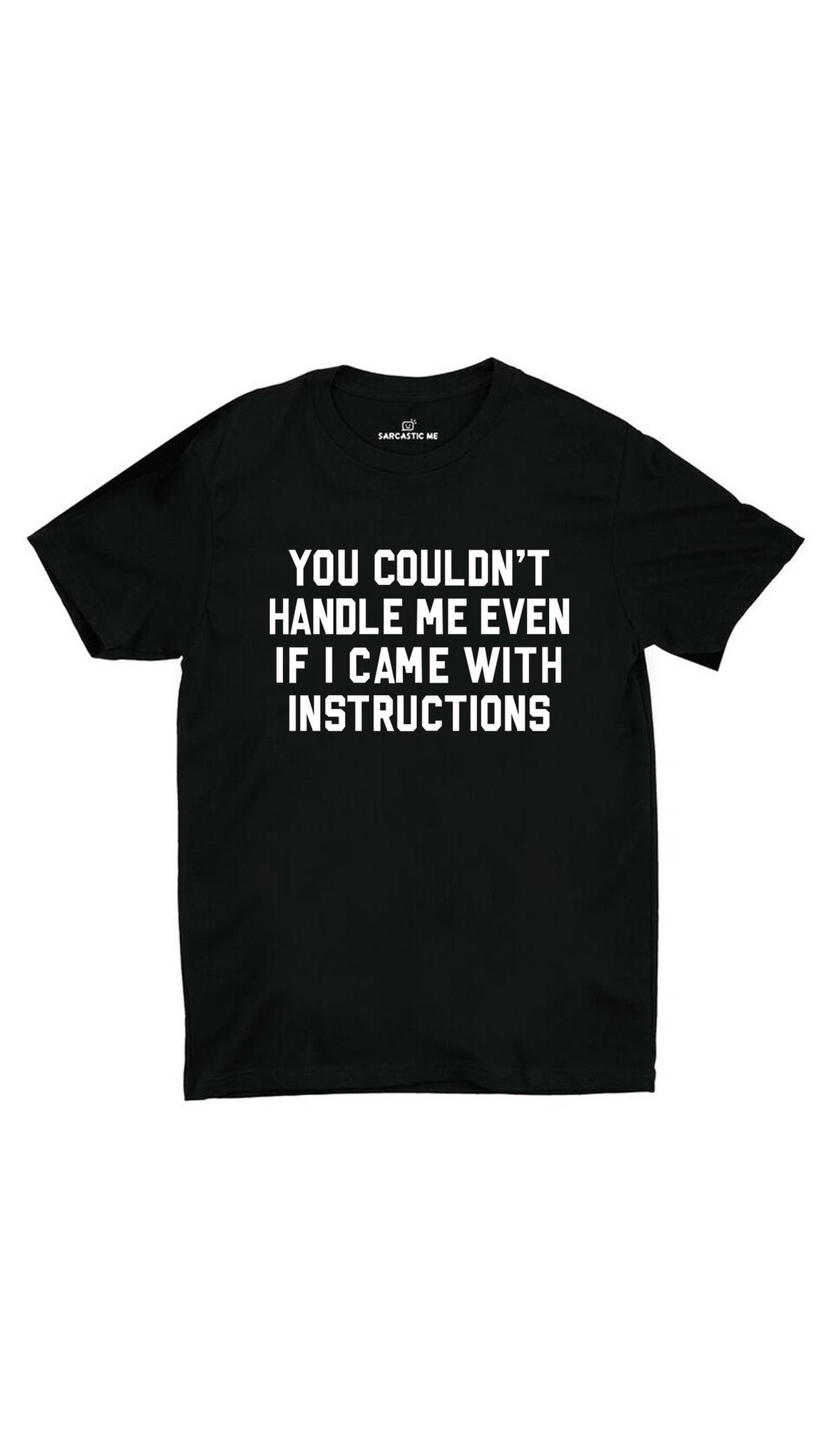You Couldn't Handle Me Black Unisex T-shirt | Sarcastic ME
