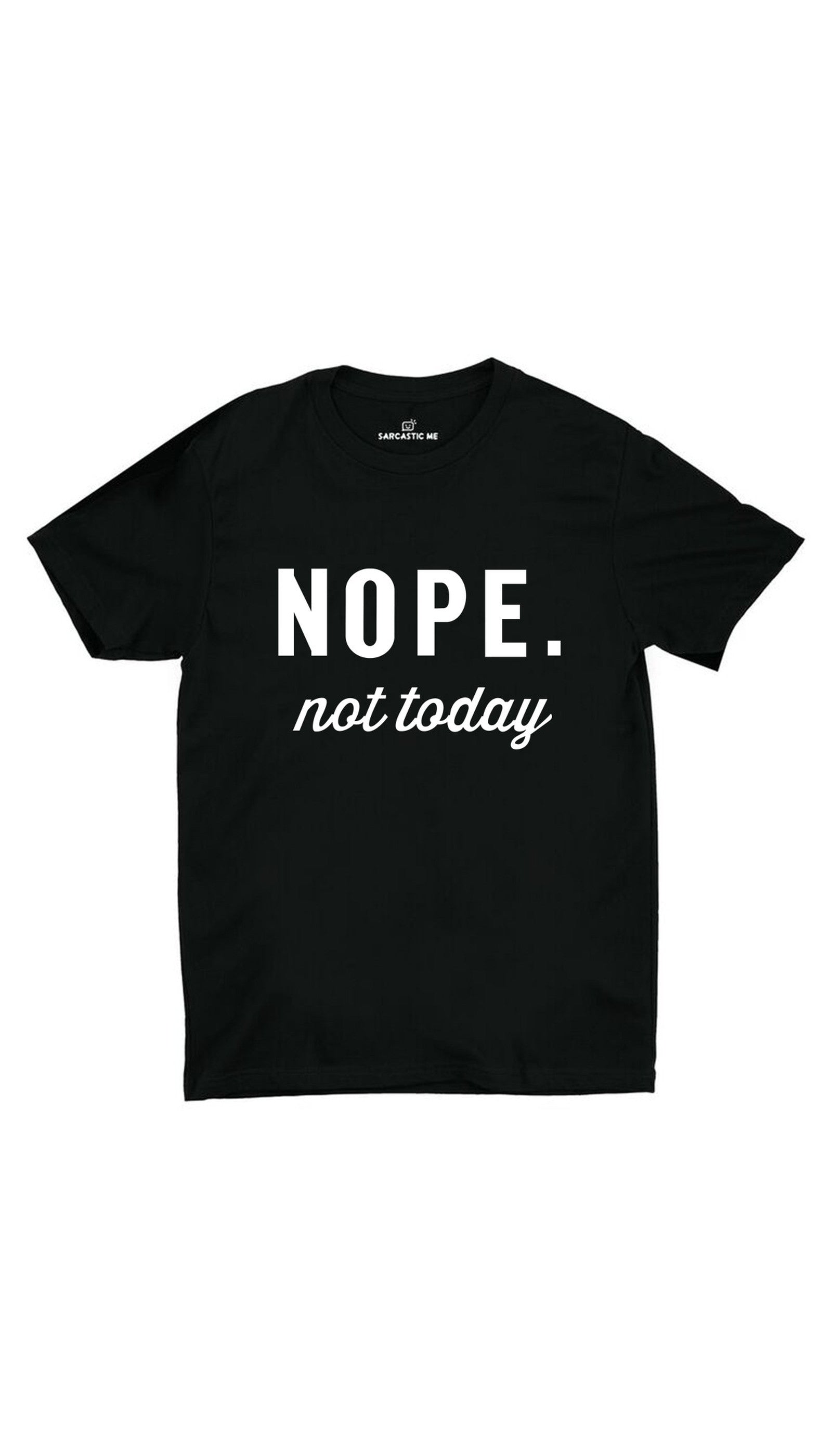 Nope Not Today Black Unisex T-shirt | Sarcastic ME