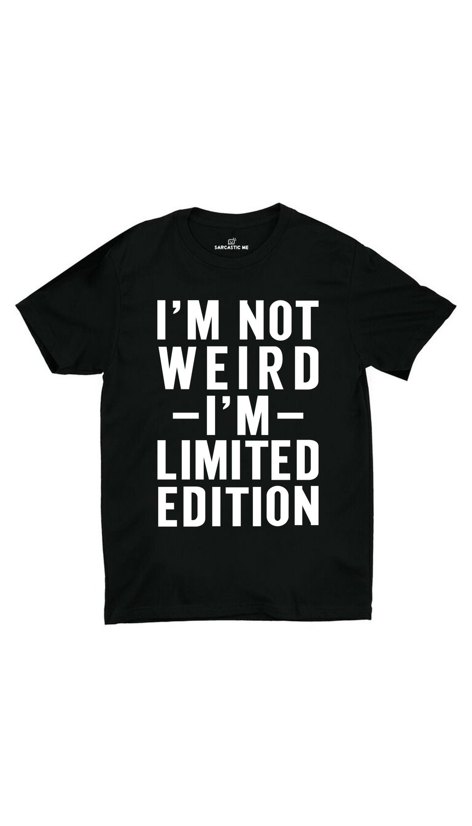 I'm Not Weird I'm Limited Edition Black Unisex T-shirt | Sarcastic ME