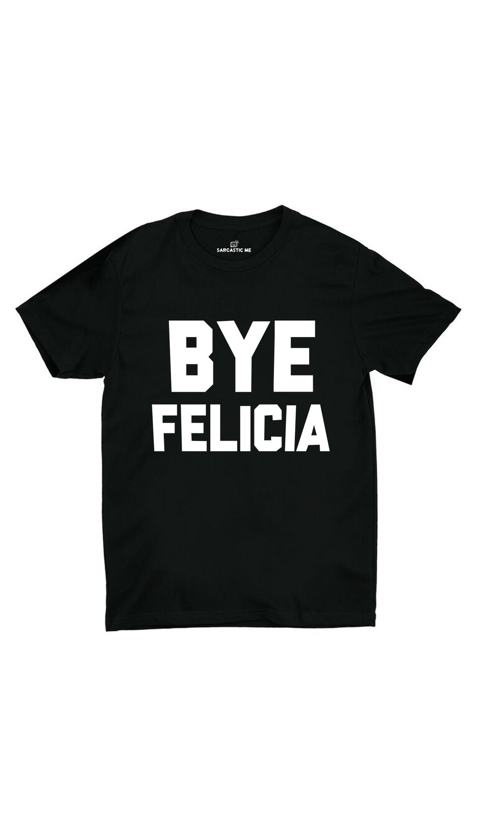 Bye Felicia Black Unisex T-shirt | Sarcastic ME