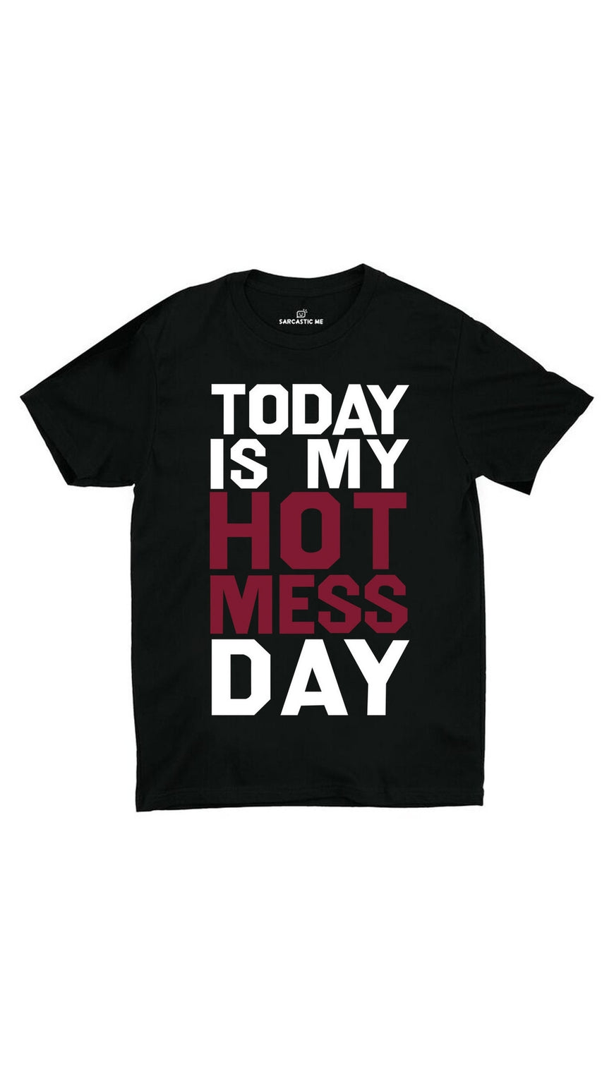 Today Is My Hot Mess Day Black Unisex T-shirt | Sarcastic ME