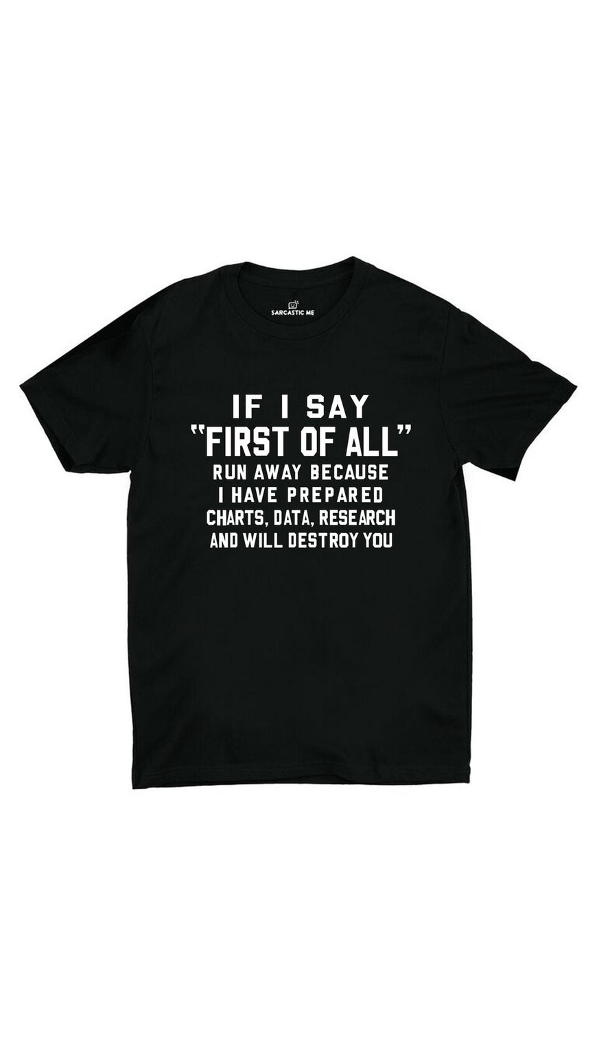 If I Say First Of All Black Unisex T-shirt | Sarcastic ME