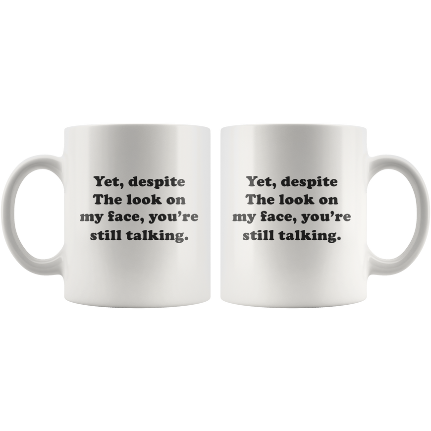 Yet, Despite The Look On My Face Funny Coffee Mug | Sarcastic Me