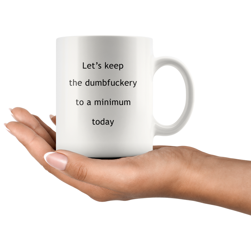 Lets Keep The Dumbfuckery To A Minimum Funny Coffee Mug | Sarcastic Me