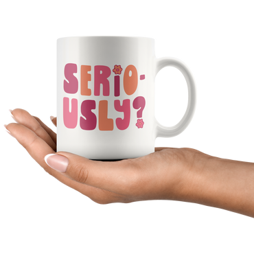 Seriously? Coffee Mug